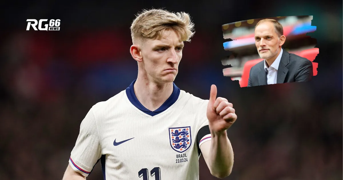 Gordon háo hức làm việc cùng Thomas Tuchel tại tuyển Anh