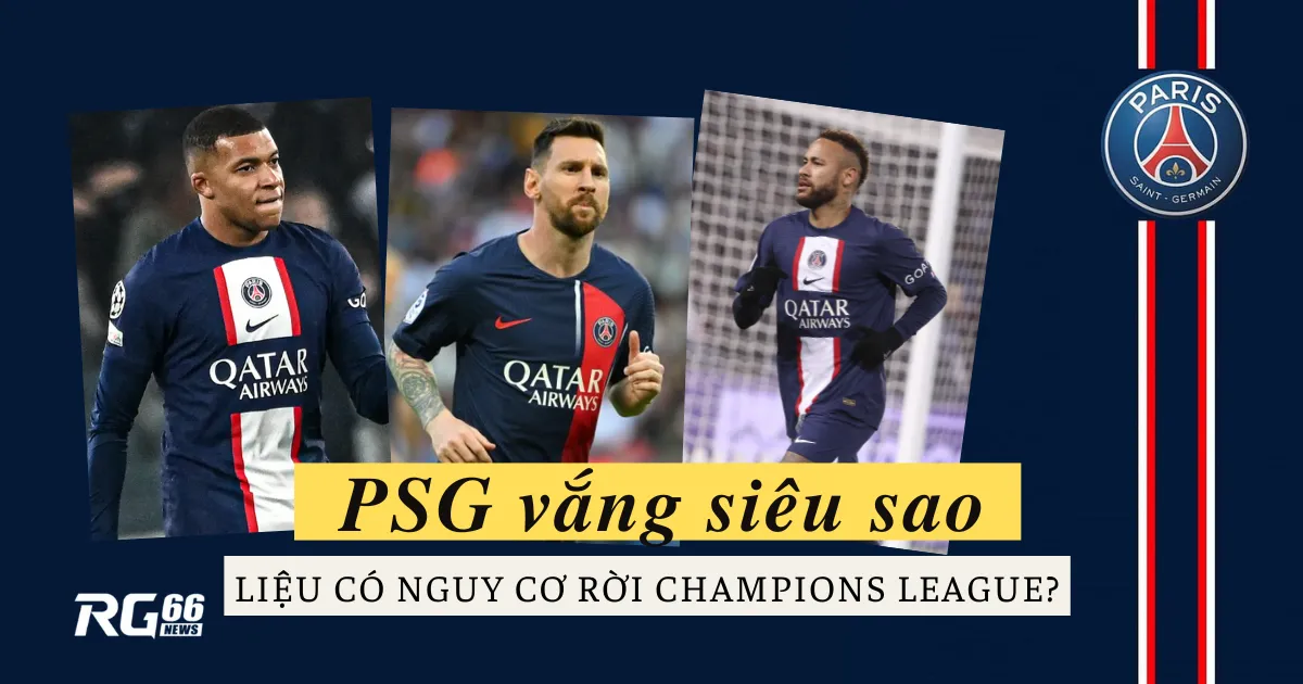 PSG vắng siêu sao: Liệu có nguy cơ rời Champions League?
