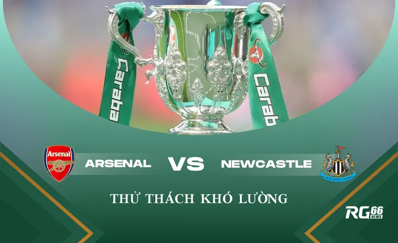 Arsenal đối đầu Newcastle: Thử thách khó lường