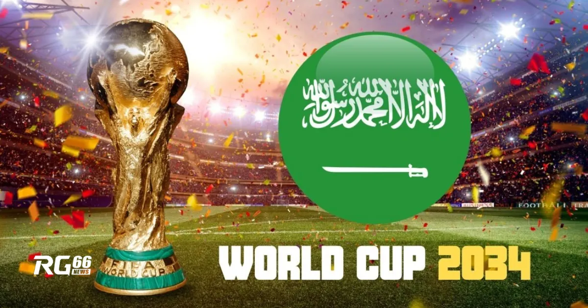 World Cup 2034 ở Saudi Arabia: Điều gì chờ đón người hâm mộ?