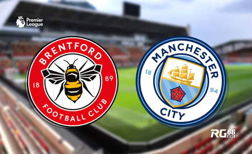 Man City sẽ có thử thách quan trọng trong trận đấu với Brentford
