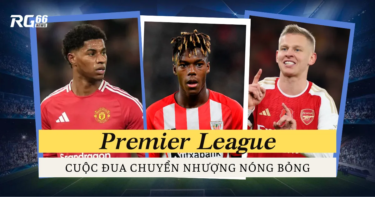 Cuộc đua chuyển nhượng nóng bỏng tại Premier League