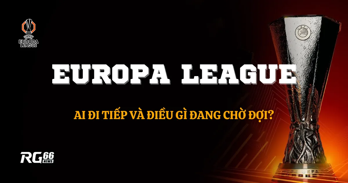 Europa League: Ai đi tiếp và điều gì đang chờ đợi?