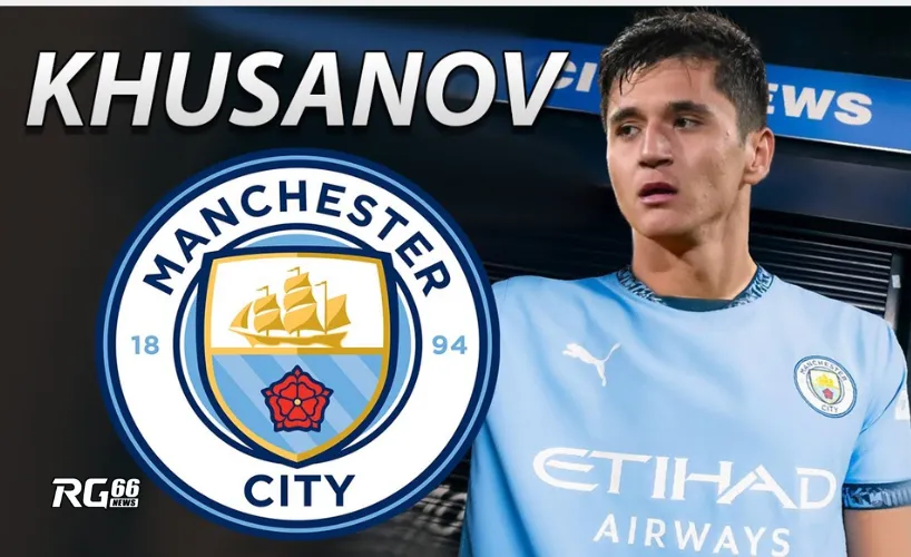 Khusanov sẽ thích nghi ra sao tại Man City?