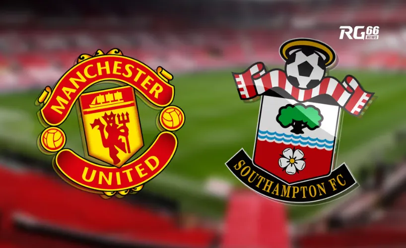 Manchester United sẽ đối đầu Southampton tại Premier League vào tối thứ Năm