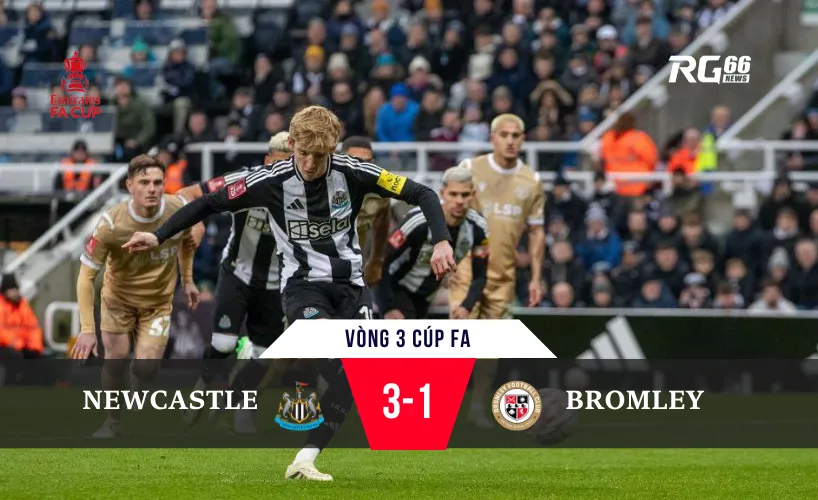 Newcastle giành chiến thắng 3-1 trước Bromley tại vòng 3 FA Cup