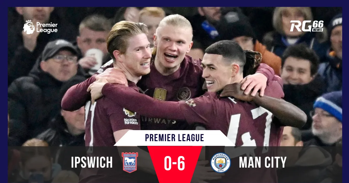 Man City huỷ diệt Ipswich 6-0, vươn lên top 4 Premier League