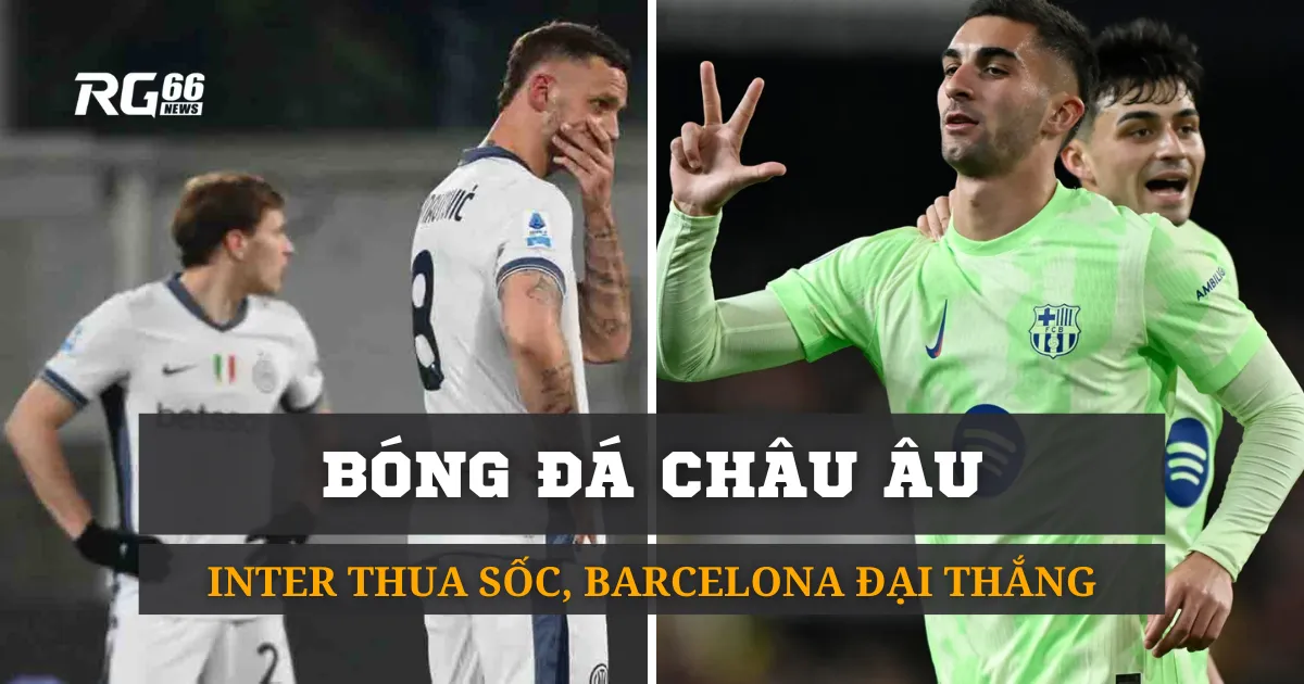 Bóng đá châu Âu: Inter thua sốc, Barcelona đại thắng