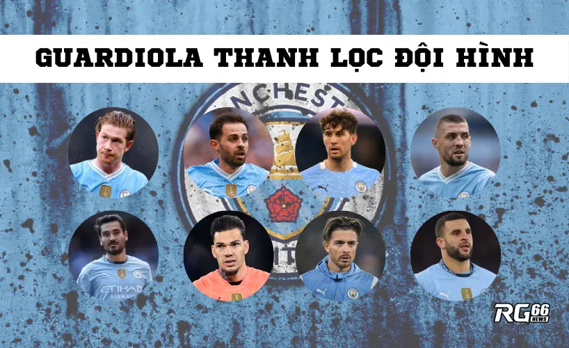 Guardiola thanh lọc đội hình với 8 trụ cột sắp ra đi