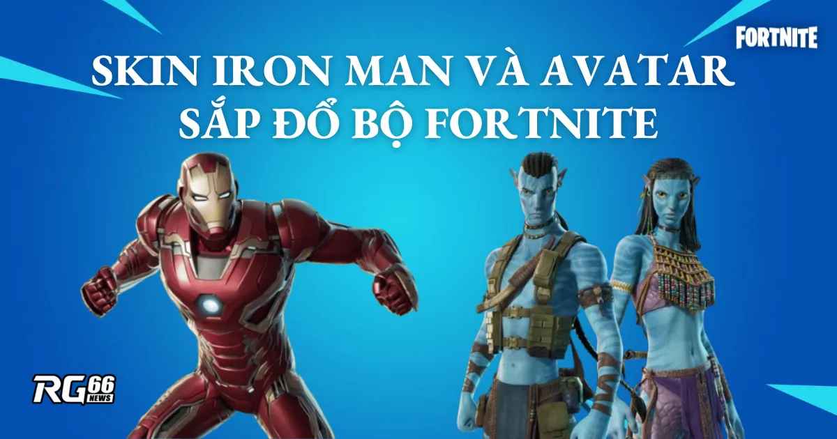 Skin Iron Man và Avatar sắp đổ bộ Fortnite – Sẵn sàng lên đồ