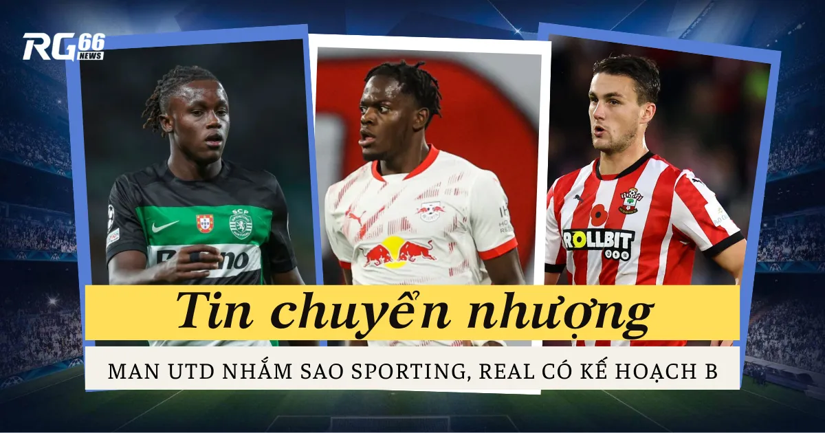 Chuyển nhượng: Man Utd nhắm sao Sporting, Real có kế hoạch B
