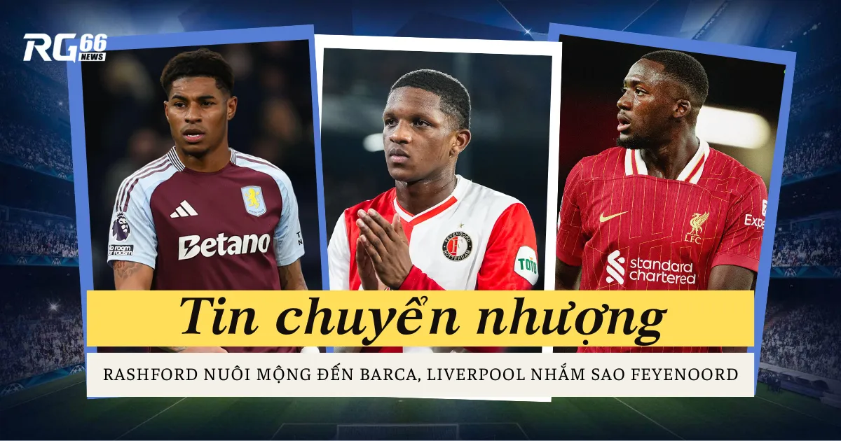 Rashford nuôi mộng đến Barca, Liverpool nhắm sao Feyenoord