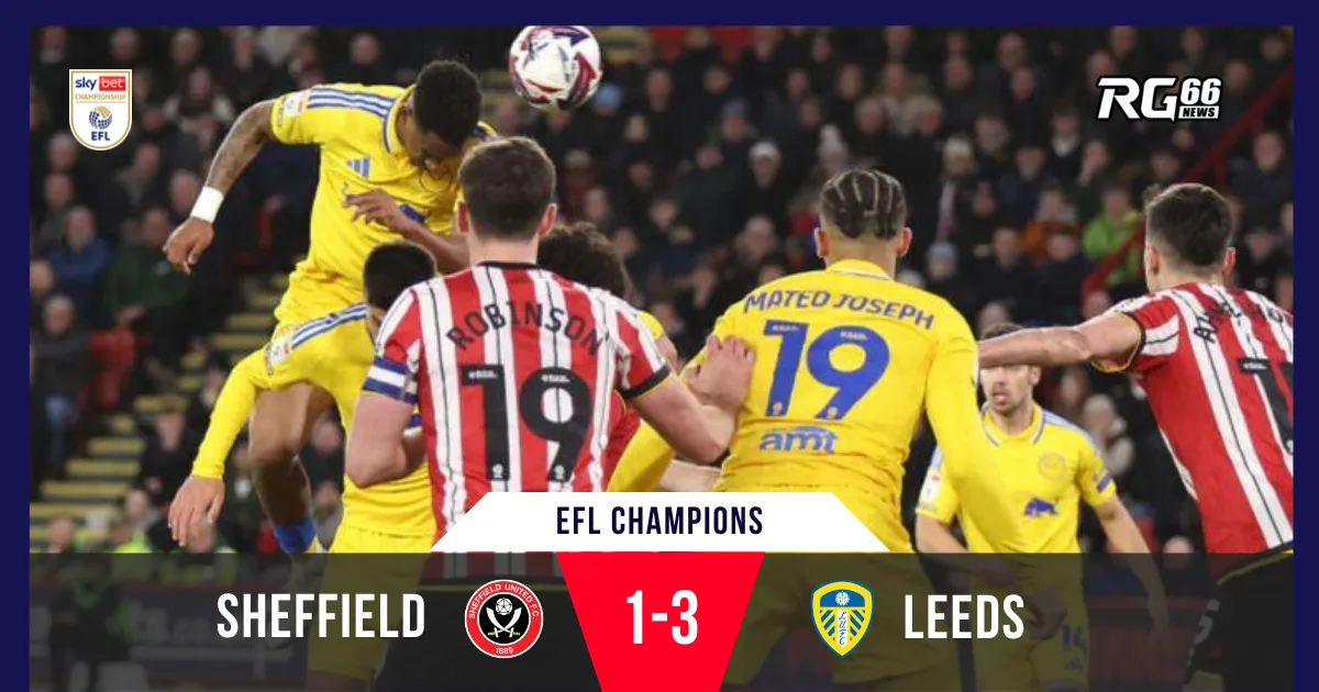 Leeds thắng kịch tính Sheffield, bứt phá 5 điểm ở ngôi đầu