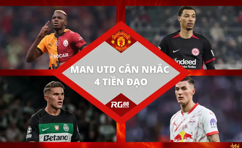 Man United cân nhắc 4 tiền đạo mới trong kỳ chuyển nhượng hè