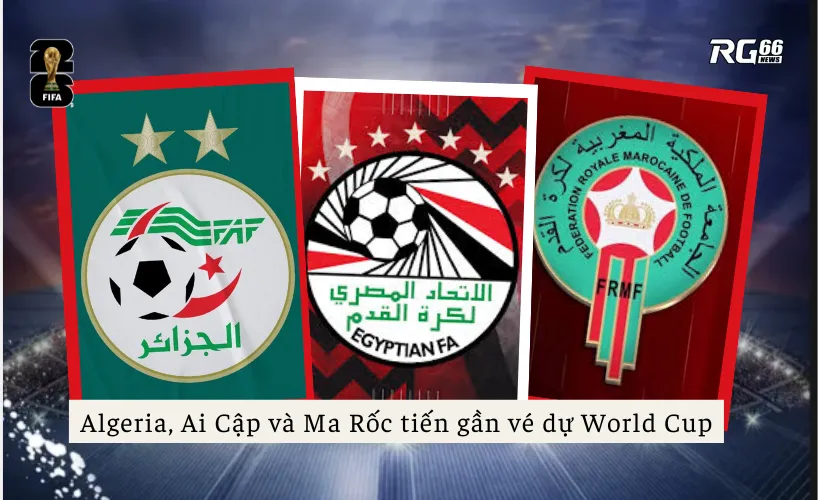 Algeria, Ai Cập và Ma Rốc tiến gần vé dự World Cup