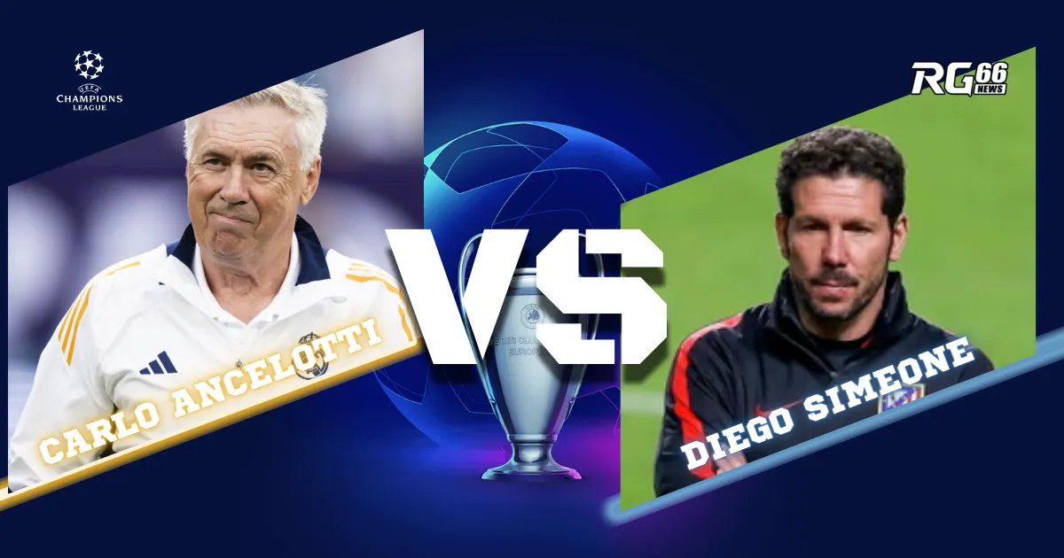 Ancelotti vs Simeone: Cuộc chiến duyên nợ tại C1