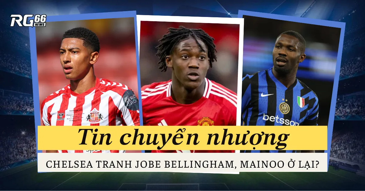 Chuyển nhượng: Chelsea tranh Jobe Bellingham, Mainoo ở lại?