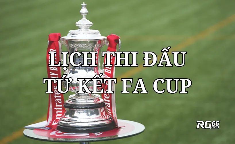 Lịch thi đấu tứ kết FA Cup