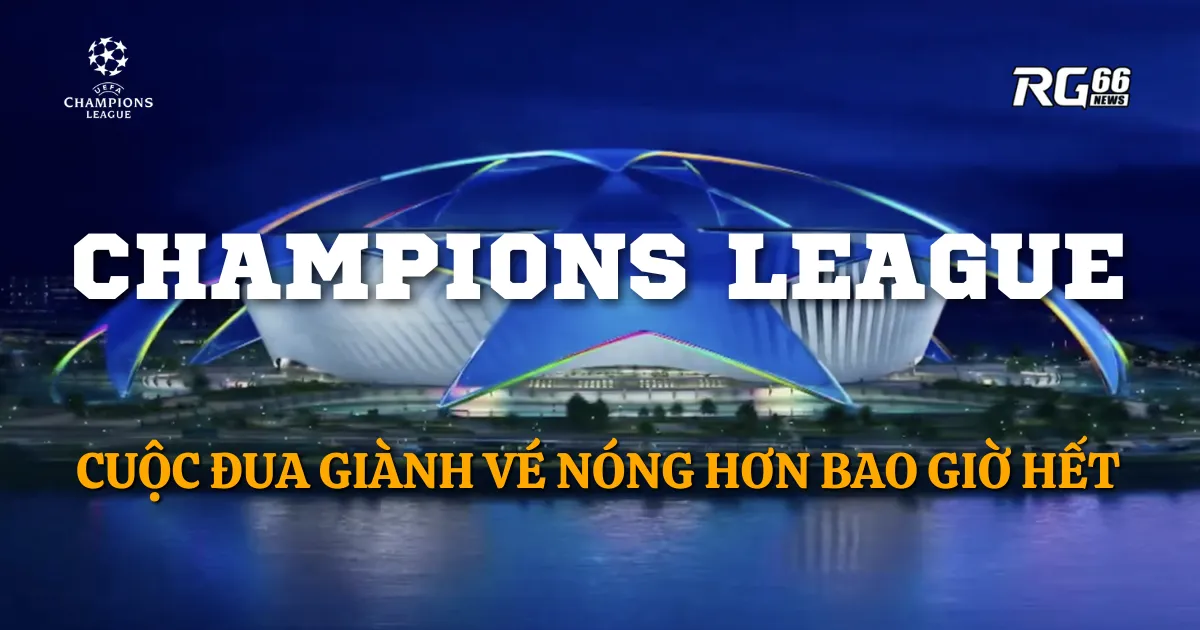 Cuộc đua giành vé Champions League - Nóng hơn bao giờ hết