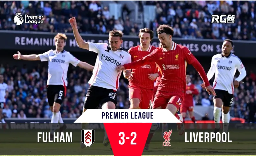 Fulham vừa giành chiến thắng gây sốc 3-2 trước Liverpool