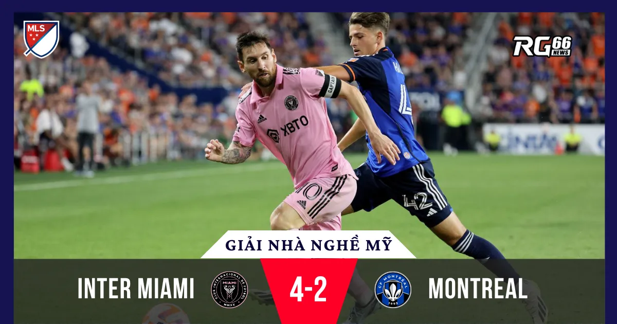 Messi tỏa sáng với cú đúp và kiến tạo giúp Inter Miami thắng Montreal
