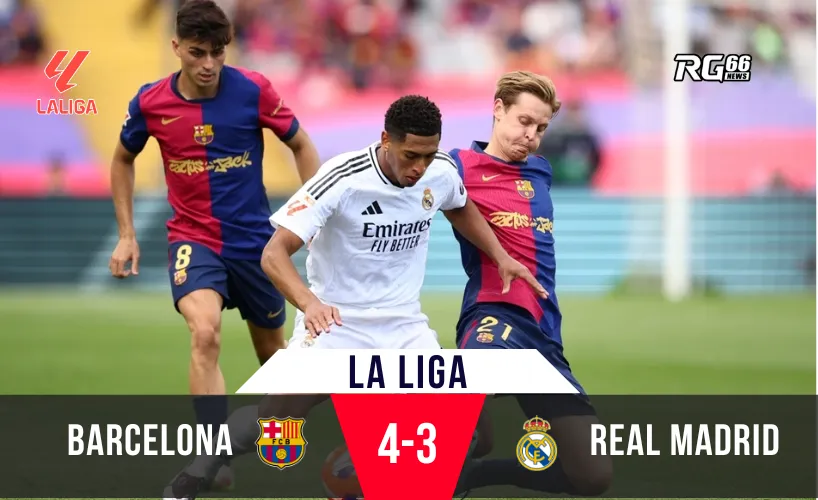 Barca vùng dậy ngoạn mục, giành chiến thắng 4-3 trước Real Madrid