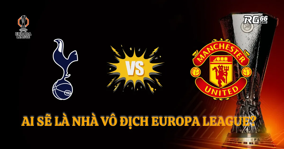 Man Utd và Tottenham - Ai sẽ là nhà vô địch Europa League?