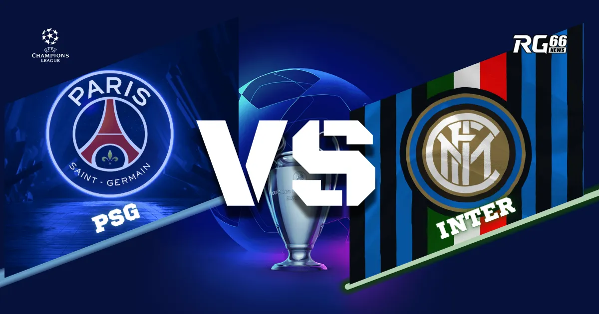 PSG vs Inter - Cuộc đại chiến vì vinh quang Champions League
