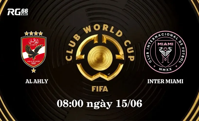 Inter Miami sẽ đụng độ với Al Ahly tại Club World Cup vào 8h sáng ngày 15/06 (giờ VN)