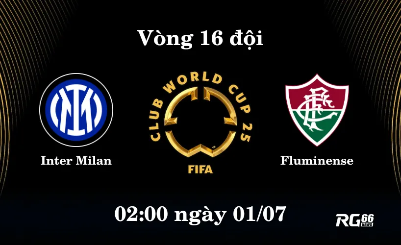 Inter Milan đối đầu với Fluminense vào rạng sáng 02h ngày 1/7 (giờ VN)