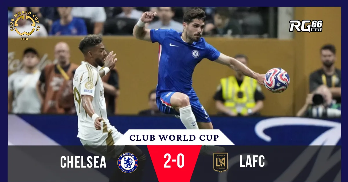 Delap chói sáng, Chelsea hạ LAFC giữa “biển ghế trống”