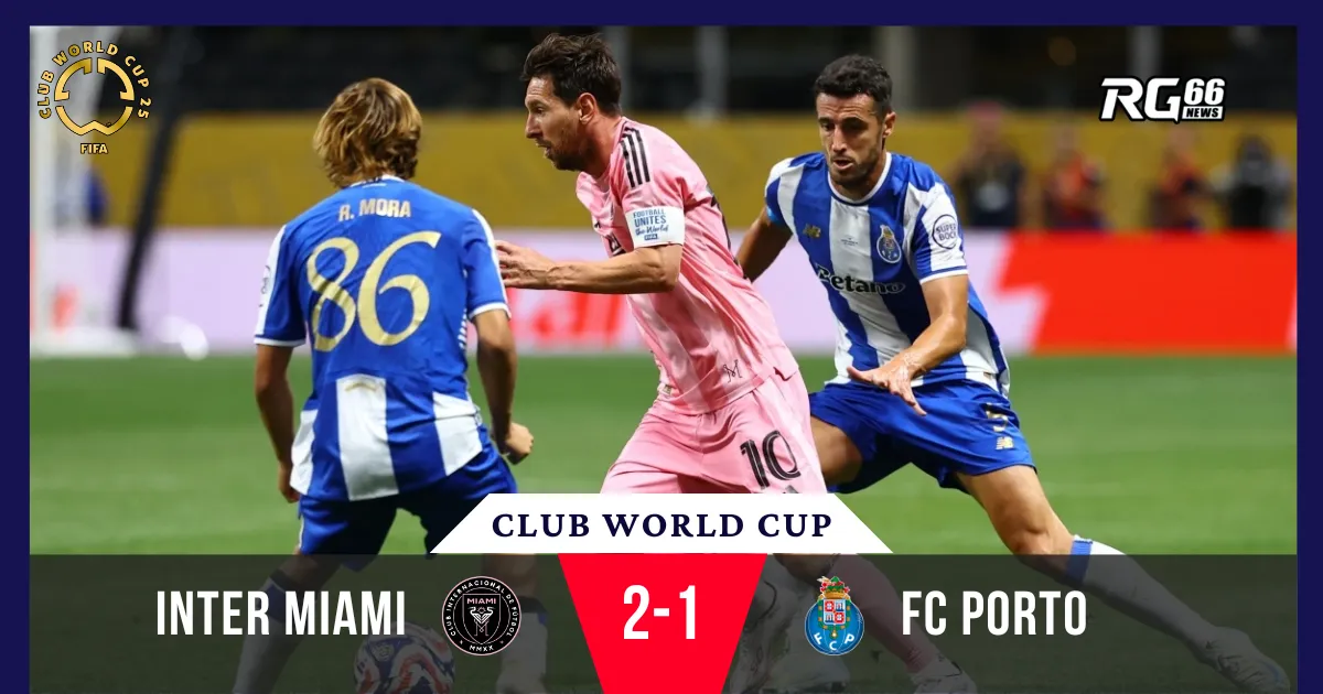 Messi sáng tạo "phép màu", Inter Miami hạ Porto tại Club World Cup