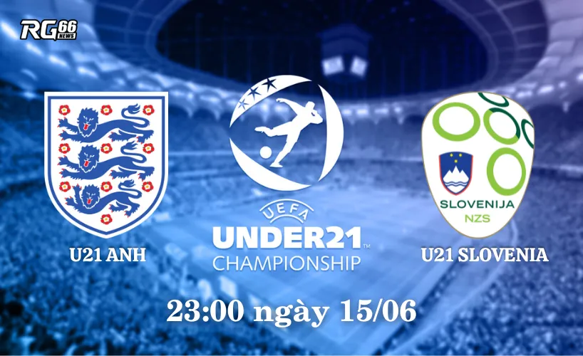 U21 Anh sẽ đối đầu với U21 Slovenia vào ngày 15/6