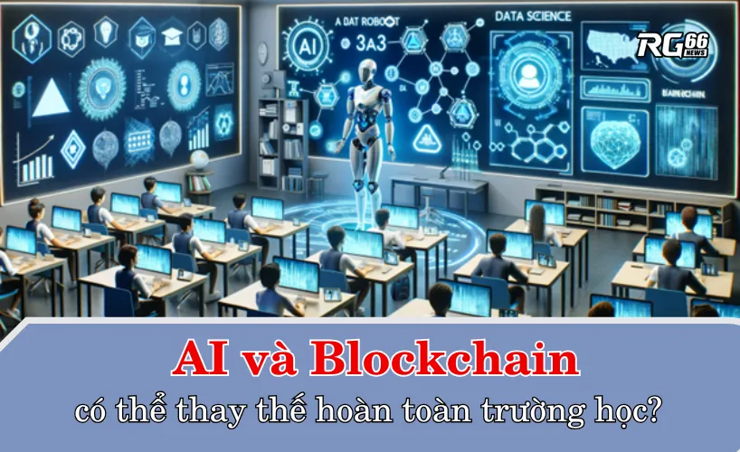 AI và Blockchain có thể thay thế hoàn toàn trường học?