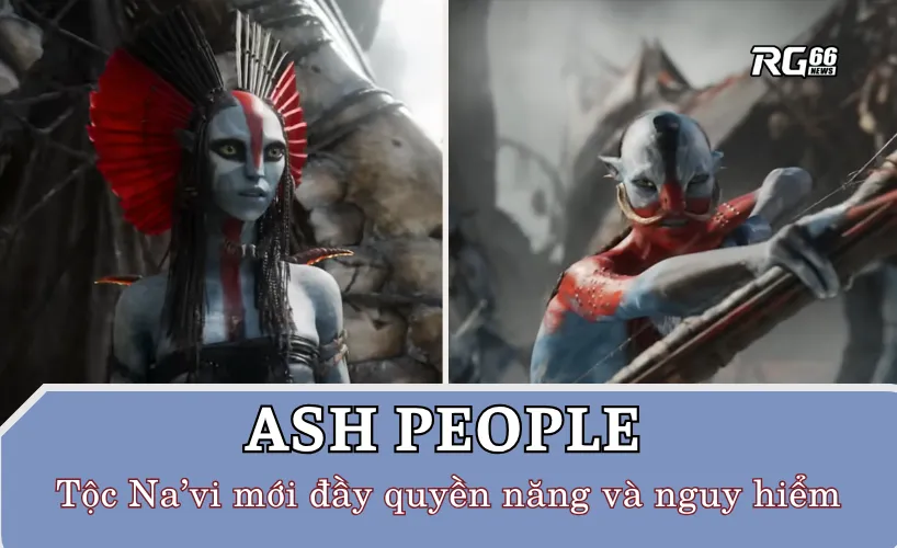 Ash People – Tộc Na’vi mới đầy quyền năng và nguy hiểm