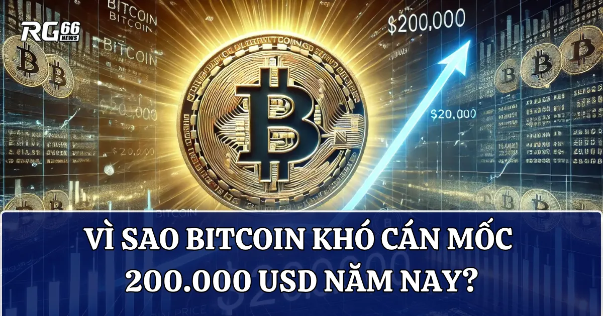 Sự thật bất ngờ: Vì sao Bitcoin khó cán mốc 200.000 USD năm nay?