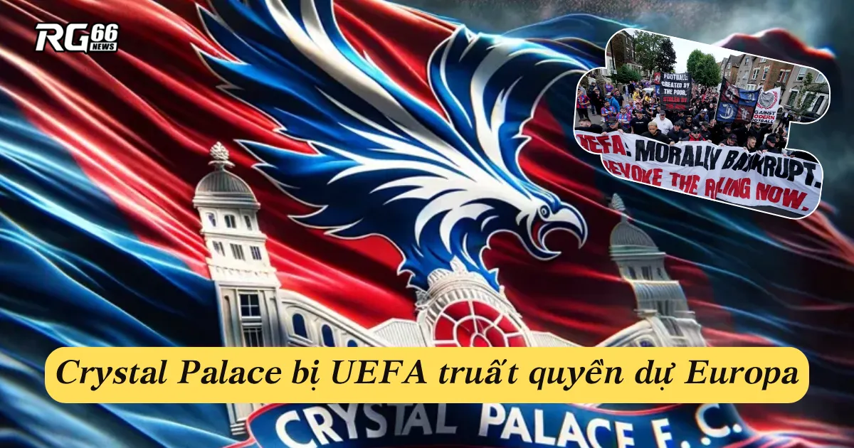 Crystal Palace bị UEFA truất quyền dự Europa, fan nổi loạn!