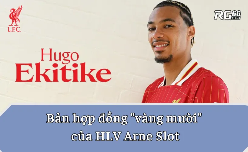 Hugo Ekitike - Bản hợp đồng "vàng mười" của Arne Slot
