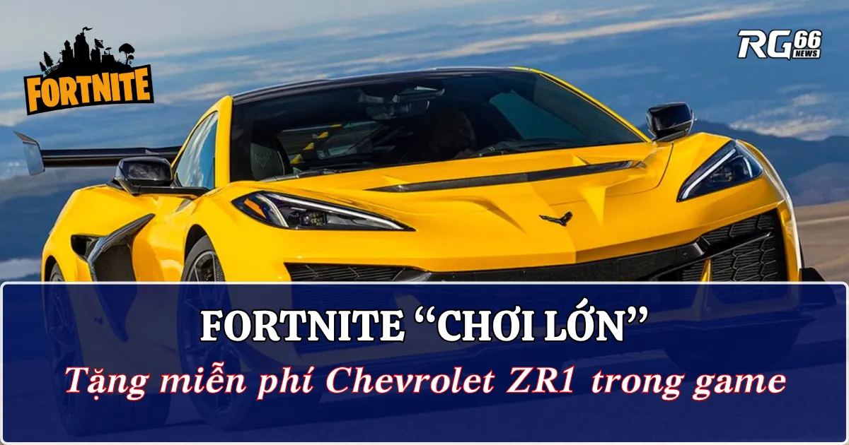 Fortnite “chơi lớn”: Tặng miễn phí Chevrolet ZR1 trong game