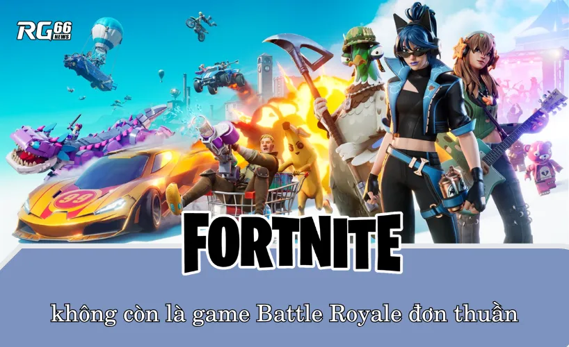 Fortnite không còn là game Battle Royale đơn thuần