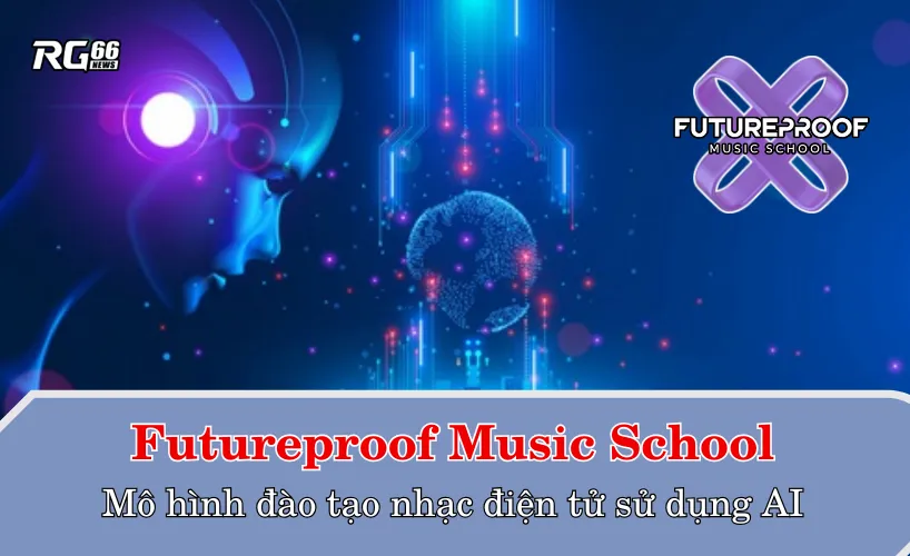 Futureproof Music School – mô hình đào tạo nhạc điện tử sử dụng AI