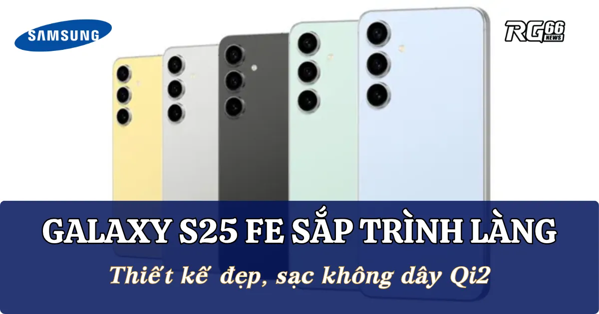 Galaxy S25 FE sắp trình làng - Thiết kế đẹp, sạc không dây Qi2