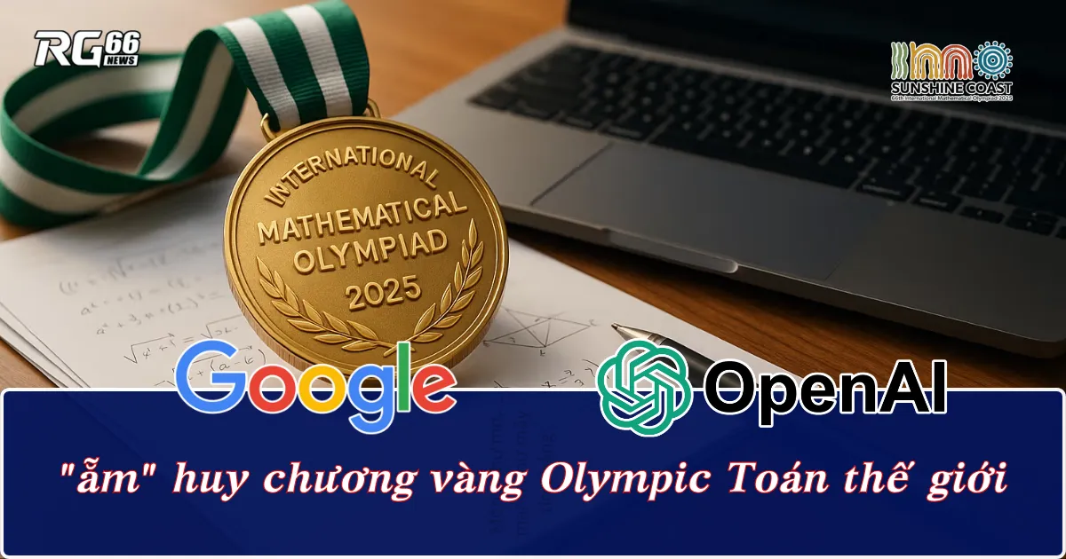Đỉnh cao AI - Google và OpenAI "ẵm" huy chương vàng Olympic Toán thế giới