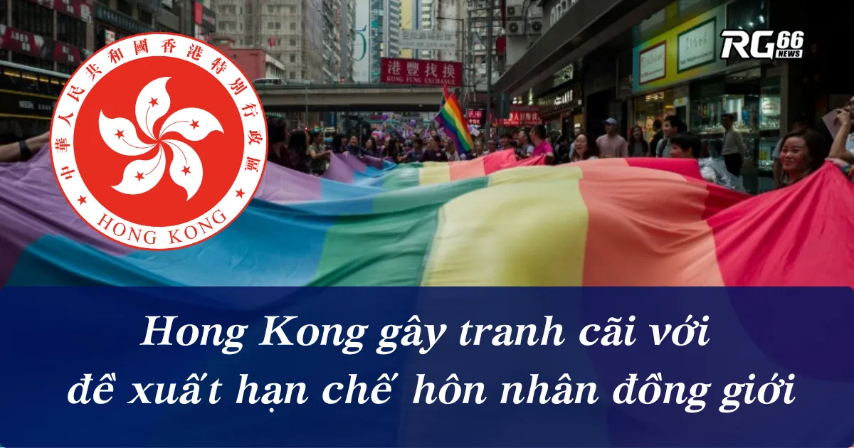 Hong Kong gây tranh cãi với đề xuất hạn chế hôn nhân đồng giới