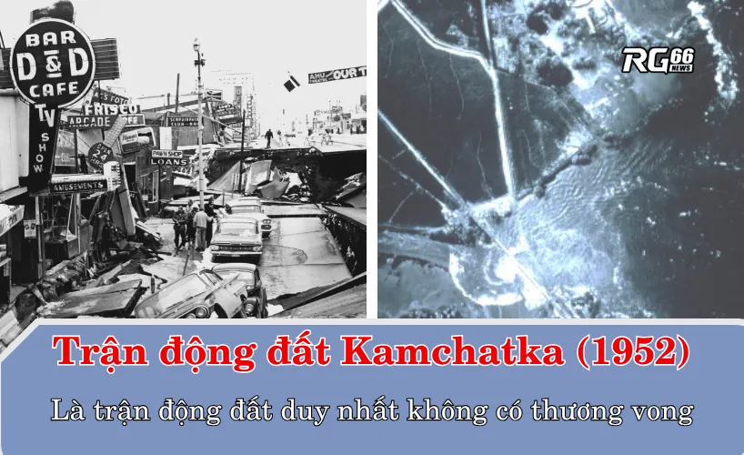 Trận động đất Kamchatka (Nga) năm 1952 là trận động đất duy nhất không có thương vong
