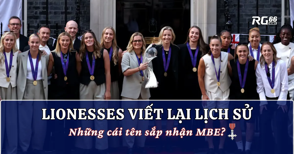 Lionesses viết lại lịch sử: Những cái tên sắp nhận MBE?