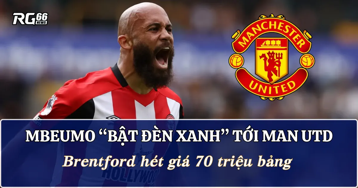 Mbeumo “bật đèn xanh” tới Man Utd, Brentford hét giá 70 triệu bảng