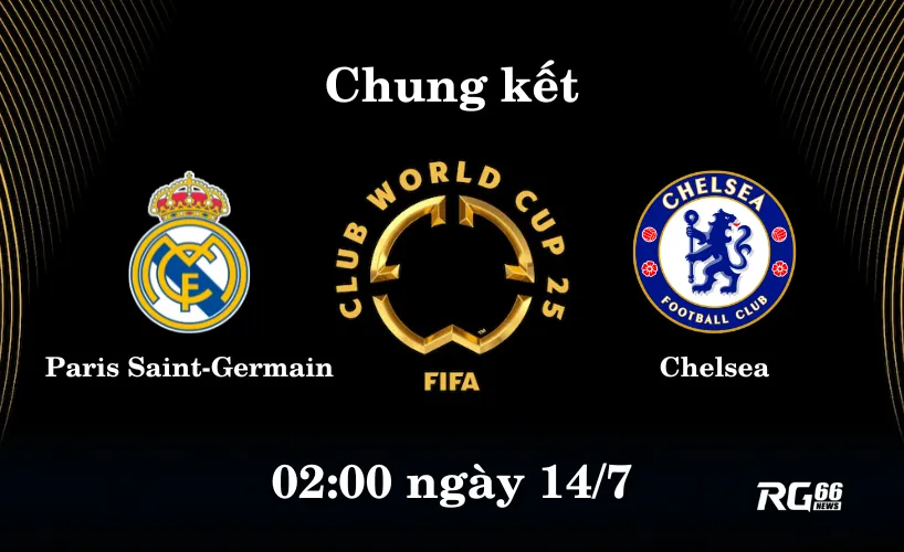 PSG vs Chelsea - Chung kết trong mơ tại Club World Cup