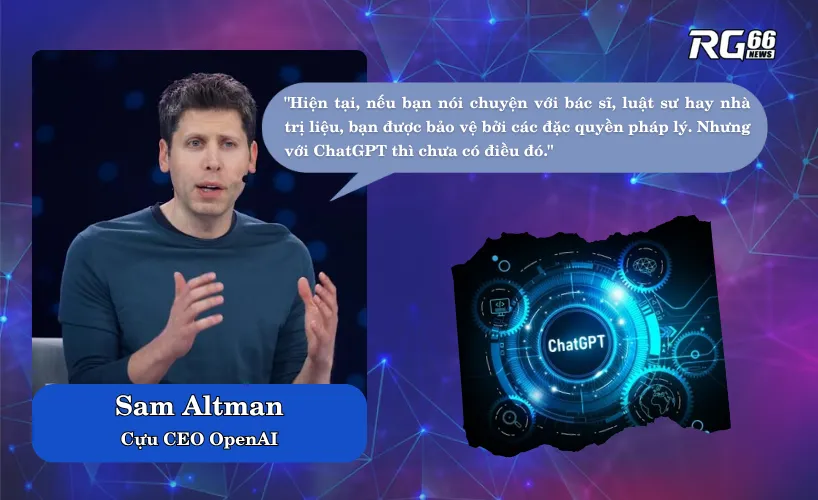 Sam Altman cảnh bảo AI không có “đặc quyền pháp lý” như bác sĩ hay luật sư