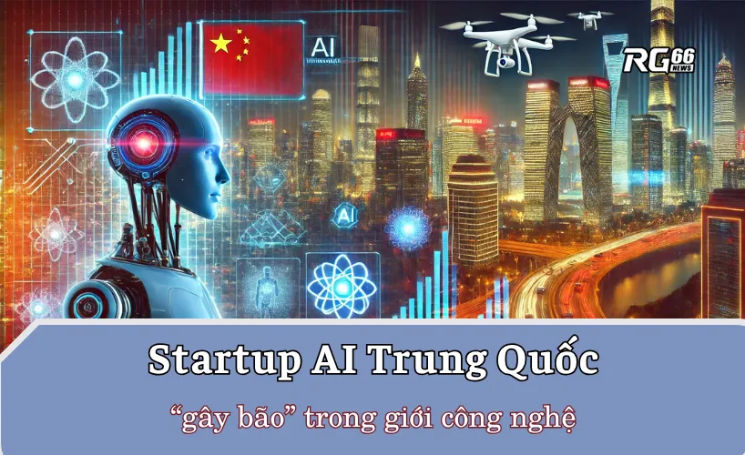 Startup AI Trung Quốc “gây bão” trong giới công nghệ